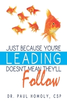 Just Because You're Leading...Doesn't Mean They'll Follow 0977628965 Book Cover