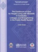 The Continuum of Care for People Living with Hiv/AIDS in Cambodia: Linkages and Strengthening in the Public Health System: Case Study 9290612223 Book Cover