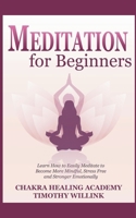 Meditation for Beginners: Learn How to Easily Meditate to Become More Mindful, Stress Free and Stronger Emotionally 1393350577 Book Cover