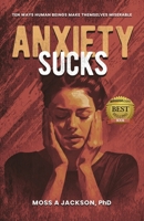 Anxiety Sucks: Ten Ways Human Beings Make Themselves Miserable B0CK45BGZW Book Cover