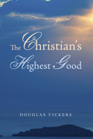 The Christian's Highest Good 162564664X Book Cover