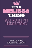 It's A Melissa Thing You Wouldn't Understand Small (6x9) Journal/Diary: A cute notebook or notepad to write in for any book lovers, doodle writers and budding authors! 1709906723 Book Cover