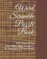 Word Scramble Puzzle Book: 900+ Words To Scramble With Answers At The Back Of The Book 1791366775 Book Cover