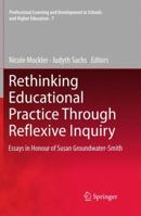 Rethinking Educational Practice Through Reflexive Inquiry 9400735901 Book Cover