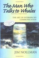 The Man Who Talks to Whales: the Art of Interspecies Communication 0971078629 Book Cover