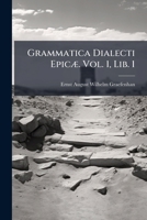 Grammatica Dialecti Epicæ. Vol. 1, Lib. 1 1147733643 Book Cover