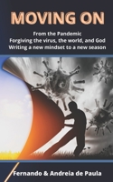 Moving On...: From the Pandemic / Forgiving the virus, the world, and God / Writing a new mindset to a new season B08Y4L9XRP Book Cover