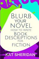 Blurb Your Novel: How to Write Book Descriptions for Fiction 1975644190 Book Cover