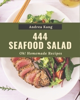 Oh! 444 Homemade Seafood Salad Recipes: A One-of-a-kind Homemade Seafood Salad Cookbook B08L3NWCCX Book Cover