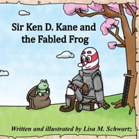 Sir Ken D. Kane and the Fabled Frog 1737736616 Book Cover