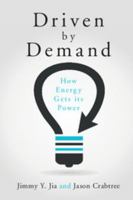 Driven by Demand: How Energy Gets its Power 1107104661 Book Cover