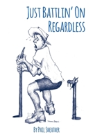 Just Battlin' On Regardless: Uniquely Australian Poetry 0645001007 Book Cover
