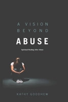 A Vision Beyond Abuse 1544894643 Book Cover