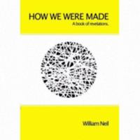 How We Were Made: A Book of Revelations 095459570X Book Cover