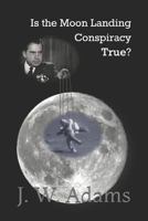 Is the Moon Landing Conspiracy True? 1980378215 Book Cover