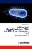 Isolation and characterization of PGPR and EPNs from rhizosphere soil: Screening of PGPR and EPNs 3846533769 Book Cover