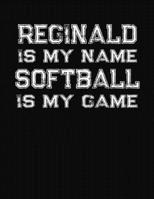 Reginald Is My Name Softball Is My Game: Softball Themed College Ruled Compostion Notebook - Personalized Gift for Reginald 1712492217 Book Cover