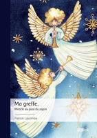 Ma greffe.: Miracle au pied du sapin (French Edition) 234238209X Book Cover
