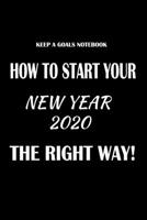 Keep a Goals Notebook: How to Start your New Year 2020 the Right Way! 1654281913 Book Cover