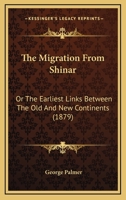 The Migration From Shinar: Or, the Earliest Links Between the Old and New Continents 1103966596 Book Cover