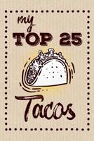 My Top 25 Tacos: Keep your Favorite 25 Taco Recipes in one place! 1079290990 Book Cover