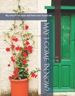 MAY I COME IN NOW?: My search for love and how love found me B09K1Z2N39 Book Cover