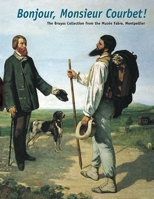 Bonjour, Monsieur Courbet!: The Bruyas Collection from the Musee Fabre, Montpellier (Clark Art Institute) 0300105231 Book Cover