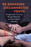 Re-Engaging Disconnected Youth: Transformative Learning Through Restorative and Social Justice Education 1433110040 Book Cover