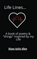 Life Lines... A book of poetry & "things" inspired by my Life 1088149766 Book Cover