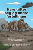 Hare Gifter Seg Og Andre Fortellinger: En Samling AV Eventyr Fra Zimbabwe 152455880X Book Cover