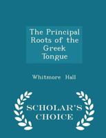The Principal Roots of the Greek Tongue B0BQRWBQDL Book Cover