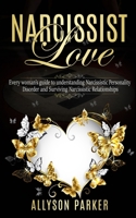 Narcissist Love: Every woman's guide to understanding Narcissistic Personality Disorder and Surviving Narcissistic Relationships 1704998255 Book Cover