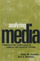 Analyzing Media: Communication Technologies as Symbolic and Cognitive Systems 1572304197 Book Cover