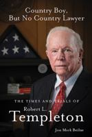 Country Boy, but No Country Lawyer : The Times and Trials of Robert L. Templeton 0578790971 Book Cover