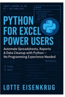 PYTHON FOR EXCEL POWER USERS: Automate Spreadsheets, Reports & Data Cleanup with Python — No Programming Experience Needed B0FP5FY156 Book Cover