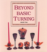 Beyond Basic Turning: Off-Centre, Coopered & Laminated Work (The Creative Woodturner) 0941936252 Book Cover