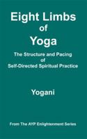 Eight Limbs of Yoga - The Structure and Pacing of Self-Directed Spiritual Practice 1478343370 Book Cover