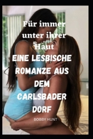 Für immer unter ihrer Haut Eine lesbische Romanze aus dem Carlsbader Dorf B0C2S4MW7Z Book Cover