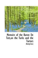 Memoirs of the Baron De Tott, on the Turks and the Tartars 1017943788 Book Cover