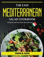 The Easy Mediterranean Salad Cookbook: 80 Quick and Easy Plant-Based Recipes 1804386901 Book Cover