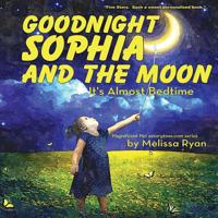 Goodnight Sophia and the Moon, It's Almost Bedtime: Personalized Children’s Books, Personalized Gifts, and Bedtime Stories 1540782115 Book Cover