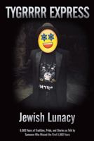 Jewish Lunacy: 6000 Years of Tradition, Pride, and Stories as Told by Someone Who Missed the First 5,960 Years 1491760214 Book Cover