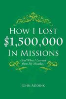 How I Lost $1,500,000 In Missions: 1545657432 Book Cover