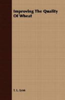 Improving the Quality of Wheat .. 0548824983 Book Cover