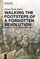 Walking the Footsteps of a Forgotten Revolution: Friedrich Hecker's Insurrection of 1848 3111433846 Book Cover