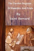 Saint Bernard the Twelve Degrees of Humility and Pride 1492960594 Book Cover