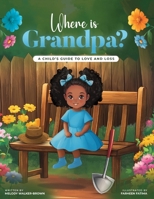 Where Is Grandpa? A Child's Guide to Love and Loss B0F69KRWQ6 Book Cover