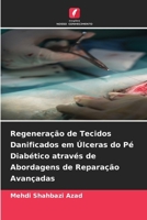 Regeneração de Tecidos Danificados em Úlceras do Pé Diabético através de Abordagens de Reparação Avançadas (Portuguese Edition) 6209809707 Book Cover