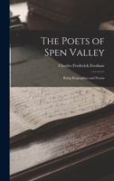 The Poets of Spen Valley: Being Biographies and Poems 110439801X Book Cover