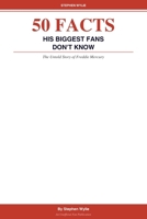 50 Facts Freddie Mercury's Biggest Fans Don't Know B0H583KK2G Book Cover